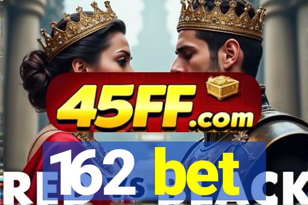 162 bet
